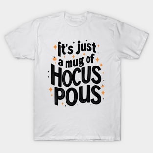 It's just a mug of hocus pocus | Funny Hallowen T-Shirt